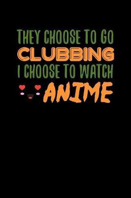 They Choose To Go Clubbing I Choose To Watch Anime by Green Cow Land image