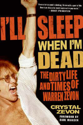 I'll Sleep When I'm Dead: The Dirty Life and Times of Warren Zevon by Crystal Zevon image