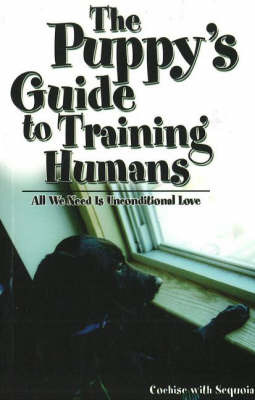 Puppy's Guide to Training Humans: All We Need is Unconditional Love by Cochise image