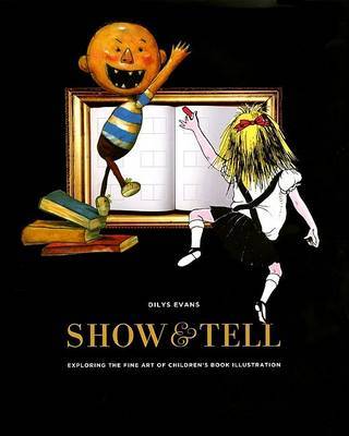 Show and Tell: Exploring the Fine Art of Children's Book Illustration by Dilys Evans image