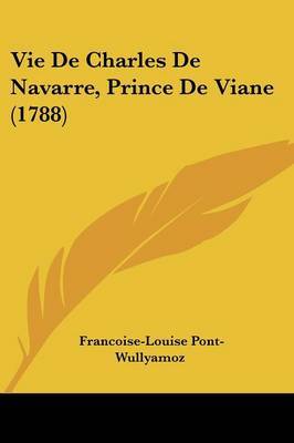 Vie de Charles de Navarre, Prince de Viane (1788) by Francoise-Louise Pont-Wullyamoz image