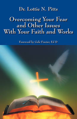 Overcoming Your Fear and Other Issues with Your Faith and Works by Lottie N Pitts image