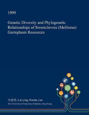 Genetic Diversity and Phylogenetic Relationships of Sweetclovers (Melilotus) Germplasm Resources by Lai-Ying Rosita Lee image