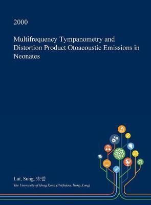 Multifrequency Tympanometry and Distortion Product Otoacoustic Emissions in Neonates on Hardback by Lui Sung