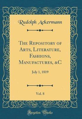 The Repository of Arts, Literature, Fashions, Manufactures, &c, Vol. 8 by Rudolph Ackermann image