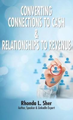 Converting Connections to Ca$h & Relationships to Revenue by Rhonda L Sher image