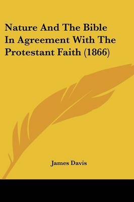 Nature And The Bible In Agreement With The Protestant Faith (1866) by James Davis image