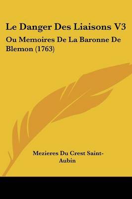 Le Danger Des Liaisons V3: Ou Memoires De La Baronne De Blemon (1763) on Paperback by Mezieres Du Crest Saint-Aubin