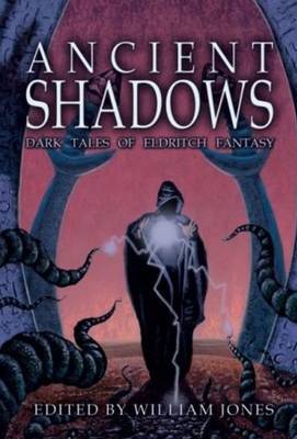 Ancient Shadows: Dark Tales of Eldritch Fantasy by William Jones image