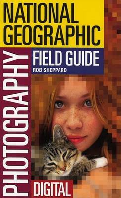 National Geographic Photography Field Guide: Digital by R. Sheppard image