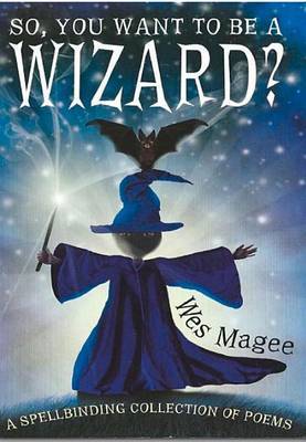 So, You Want to be a Wizard? by Wes Magee