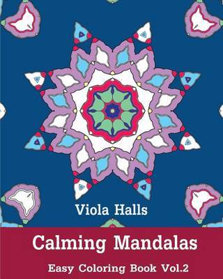 Calming Mandalas: Easy Coloring Book Vol.2: Adult Coloring Book for Stress Relieving and Meditation. by Viola Halls image