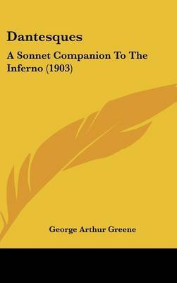 Dantesques: A Sonnet Companion to the Inferno (1903) on Hardback by George Arthur Greene