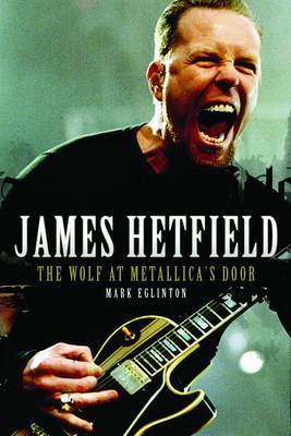 James Hetfield: The Wolf at Metallica's Door by Mark Eglinton image