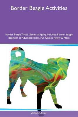 Border Beagle Activities Border Beagle Tricks, Games & Agility Includes by William Glover image