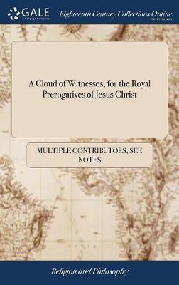 A Cloud of Witnesses, for the Royal Prerogatives of Jesus Christ on Hardback by Multiple Contributors