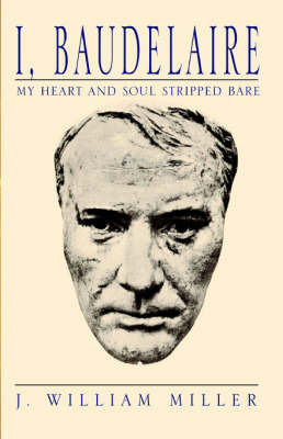 I, Baudelaire on Hardback by J William Miller