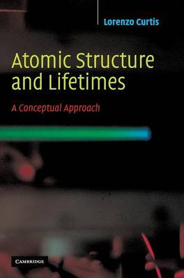 Atomic Structure and Lifetimes on Hardback by Lorenzo J Curtis