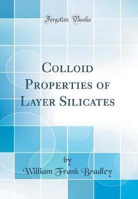 Colloid Properties of Layer Silicates (Classic Reprint) by William Frank Bradley image