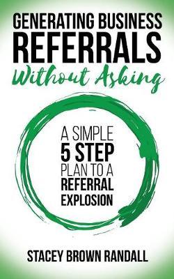 Generating Business Referrals ...Without Asking by Stacey Brown Randall image