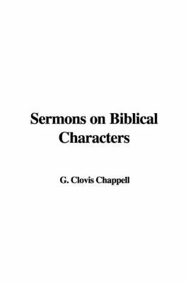 Sermons on Biblical Characters on Hardback by G. Clovis Chappell