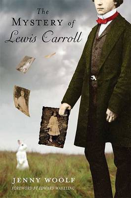 The Mystery of Lewis Carroll: Discovering the Whimsical, Thoughtful, and Sometimes Lonely Man Who Created Alice in Wonderland on Hardback by Jenny Woolf