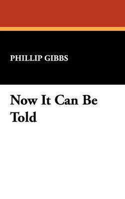 Now It Can Be Told by Phillip Gibbs image