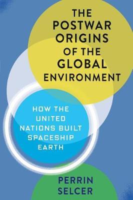 The Postwar Origins of the Global Environment by Perrin Selcer image