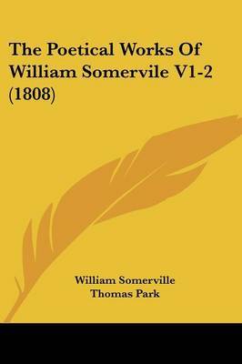 The Poetical Works Of William Somervile V1-2 (1808) on Paperback by William Somerville