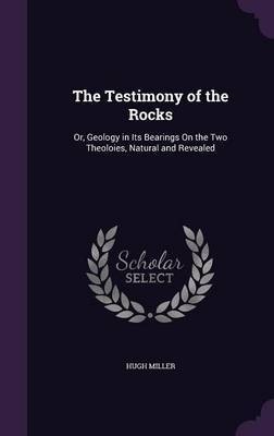 The Testimony of the Rocks on Hardback by Hugh Miller