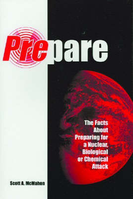 Prepare: The Facts About Preparing for a Nuclear, Biological, or Chemical Attack by Scott McMahon image