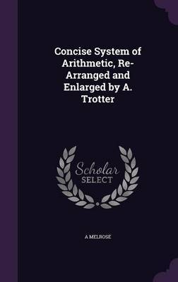 Concise System of Arithmetic, Re-Arranged and Enlarged by A. Trotter image