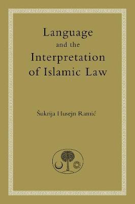Language and the Interpretation of Islamic Law by Sukrija Husejn Ramic image