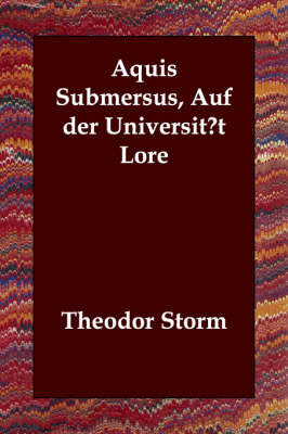 Aquis Submersus, Auf Der Universit?t Lore on Paperback by Theodor Storm