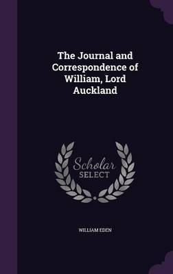 The Journal and Correspondence of William, Lord Auckland on Hardback by William Eden