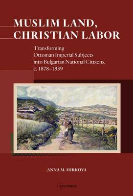 Muslim Land, Christian Labor by Anna M. Mirkova image