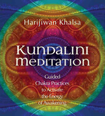 Kundalini Meditation: Guided Chakra Practices to Activate the Energy of Awakening by Harijiwan Khalsa image