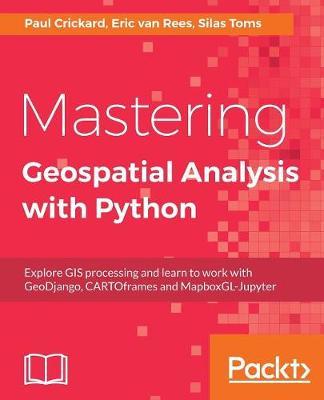 Mastering Geospatial Analysis with Python by Silas Toms image