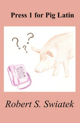 Press 1 for Pig Latin by Robert S. Swiatek image