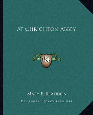 At Chrighton Abbey at Chrighton Abbey by Mary , Elizabeth Braddon image