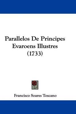 Parallelos De Principes Evaroens Illustres (1733) by Francisco Soares Toscano image