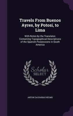 Travels from Buenos Ayres, by Potosi, to Lima by Anton Zacharias Helms image