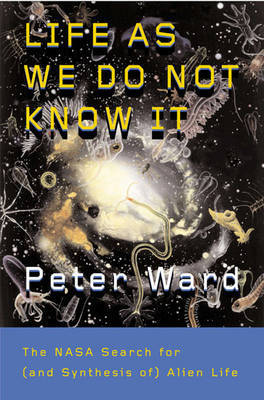 Life As We Do Not Know It by Peter Ward