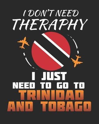 I Don't Need Therapy I Just Need To Go To Trinidad and Tobago by Maximus Designs image