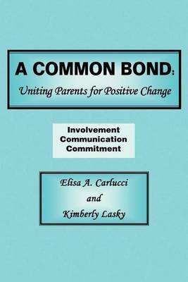 A Common Bond: Uniting Parents for Positive Change by Elisa A Carlucci image