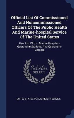 Official List of Commissioned and Noncommissioned Officers of the Public Health and Marine-Hospital Service of the United States on Hardback