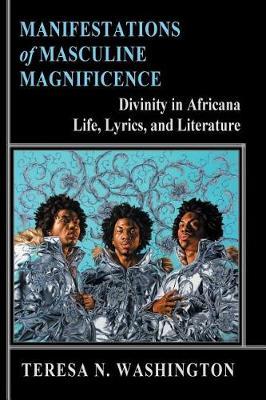 Manifestations of Masculine Magnificence by Teresa N Washington image