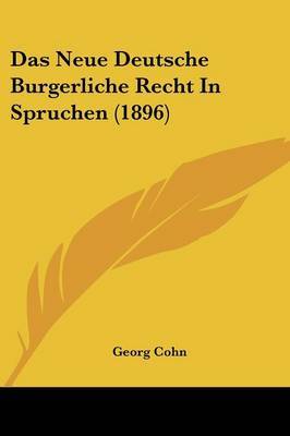 Das Neue Deutsche Burgerliche Recht in Spruchen (1896) on Paperback by Georg Cohn