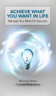 Achieve What You Want in Life by Michael Dillon image