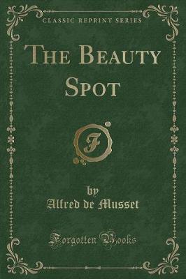 The Beauty Spot (Classic Reprint) by Alfred de Musset image